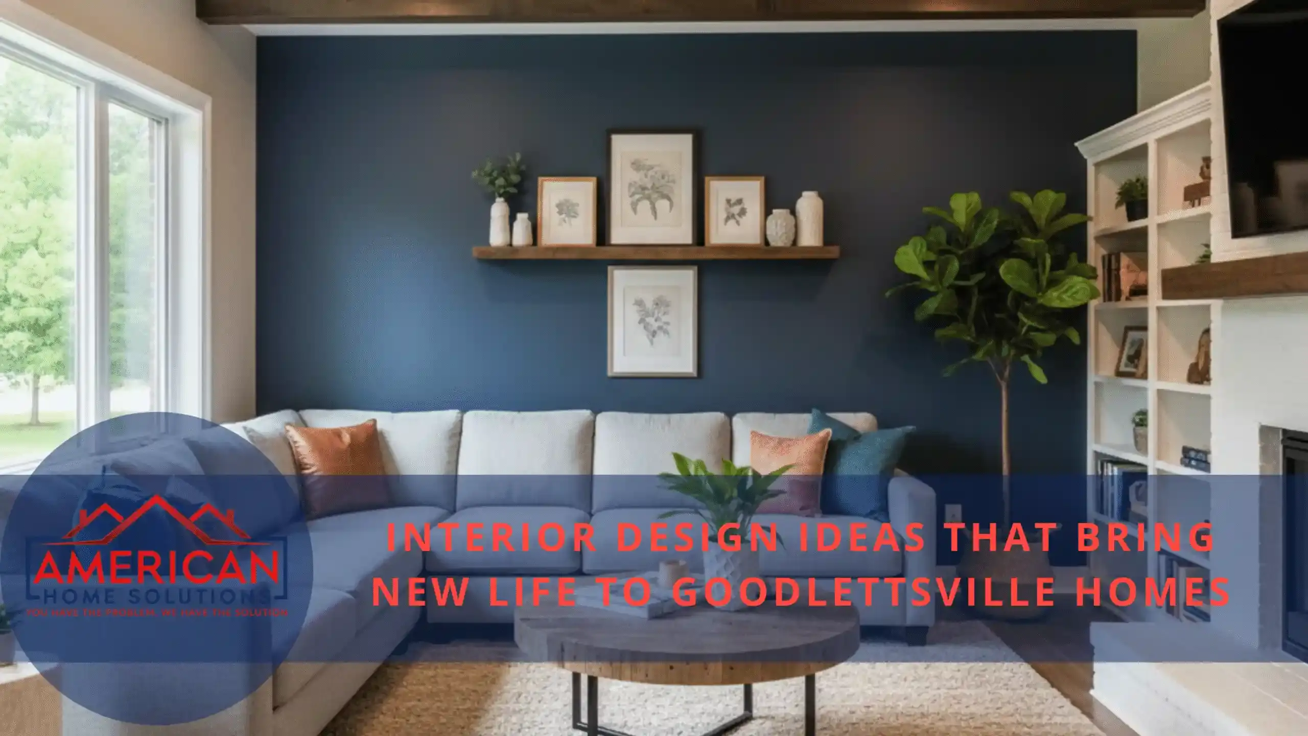 Interior Design Ideas That Bring New Life to Goodlettsville Homes