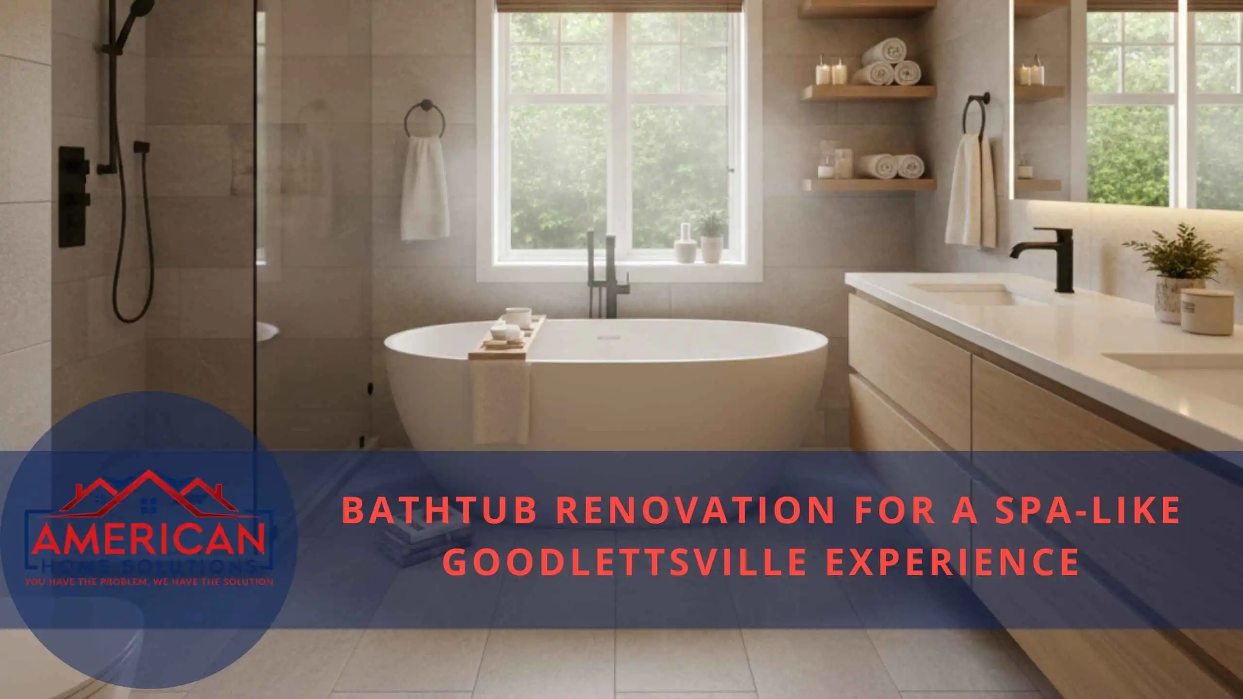 Bathtub Renovation for a Spa-Like Goodlettsville Experience
