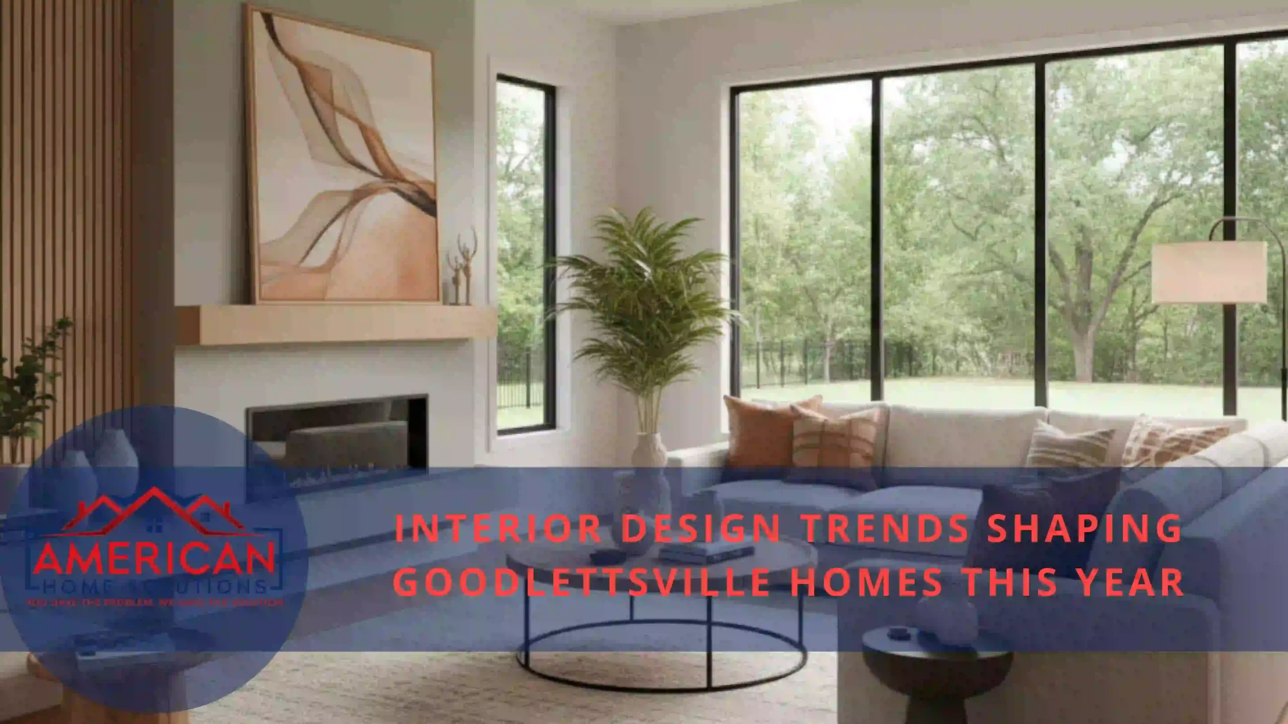 Interior Design Trends Shaping Goodlettsville Homes This Year